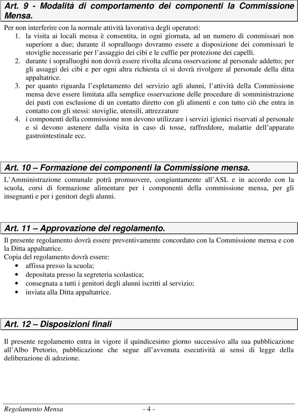 per l assaggio dei cibi e le cuffie per protezione dei capelli. 2.