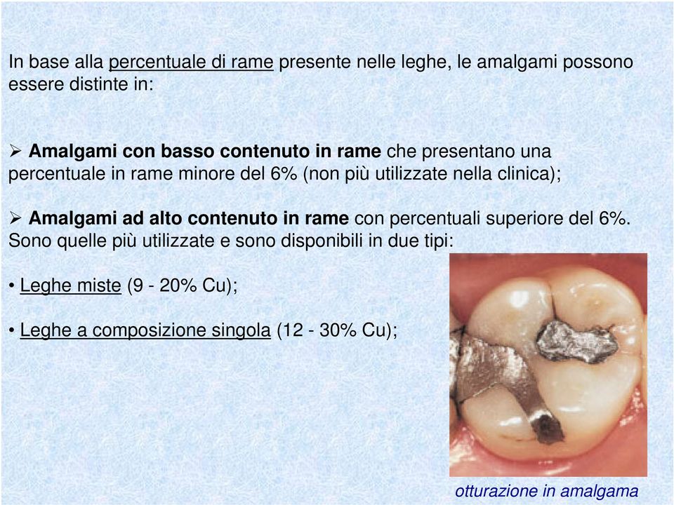 clinica); Amalgami ad alto contenuto in rame con percentuali superiore del 6%.