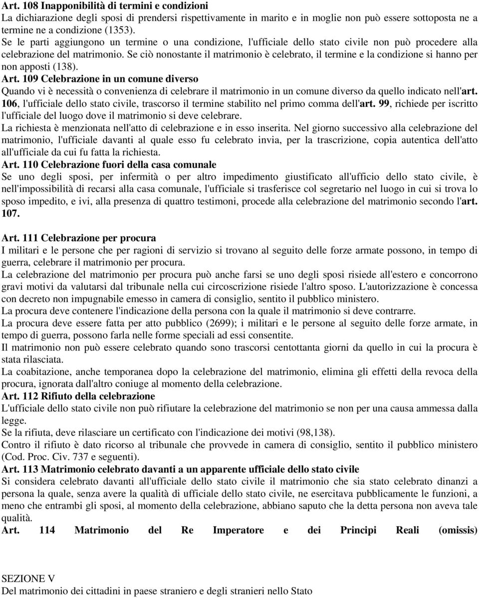 Se ciò nonostante il matrimonio è celebrato, il termine e la condizione si hanno per non apposti (138). Art.