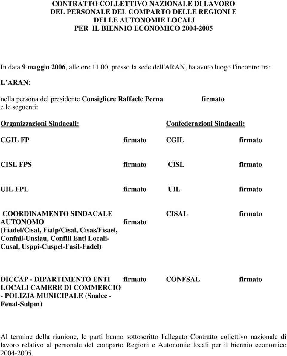 CGIL FP firmato CGIL firmato CISL FPS firmato CISL firmato UIL FPL firmato UIL firmato COORDINAMENTO SINDACALE AUTONOMO (Fiadel/Cisal, Fialp/Cisal, Cisas/Fisael, Confail-Unsiau, Confill Enti Locali-