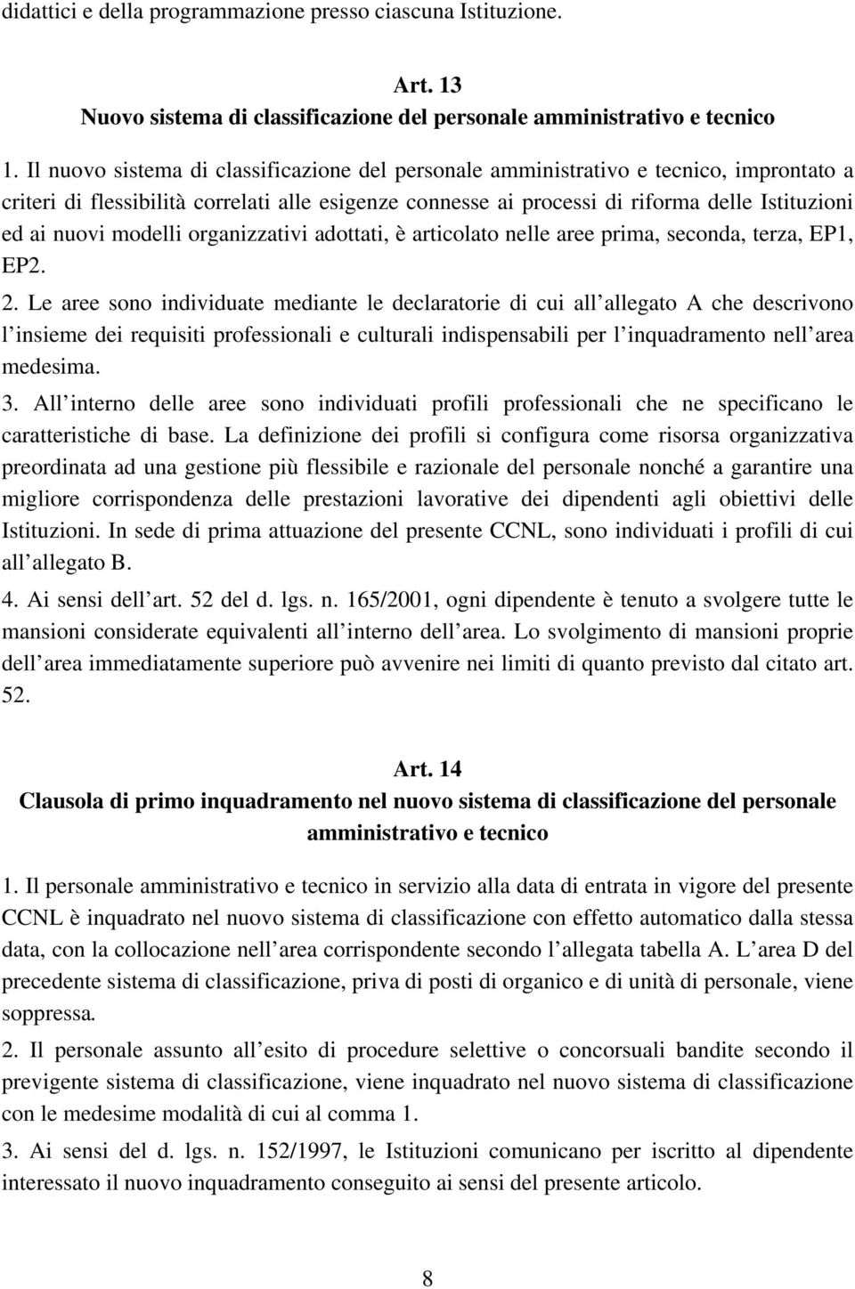 modelli organizzativi adottati, è articolato nelle aree prima, seconda, terza, EP1, EP2. 2.