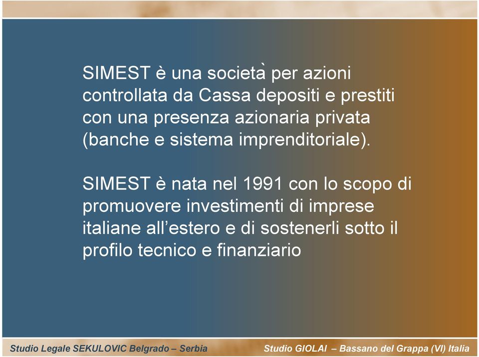 SIMEST è nata nel 1991 con lo scopo di promuovere investimenti di