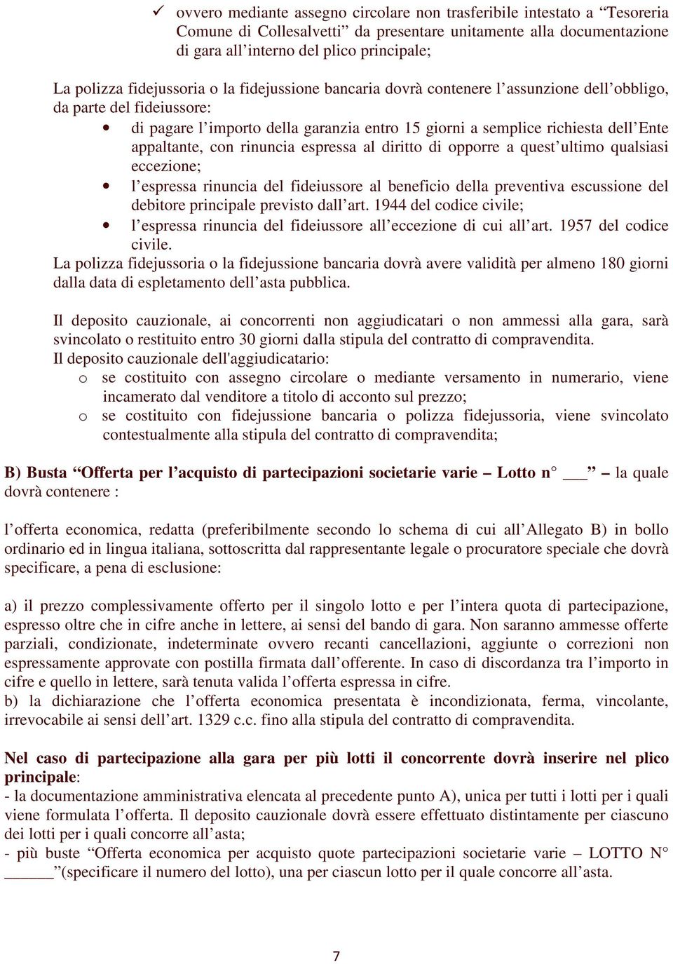 appaltante, con rinuncia espressa al diritto di opporre a quest ultimo qualsiasi eccezione; l espressa rinuncia del fideiussore al beneficio della preventiva escussione del debitore principale