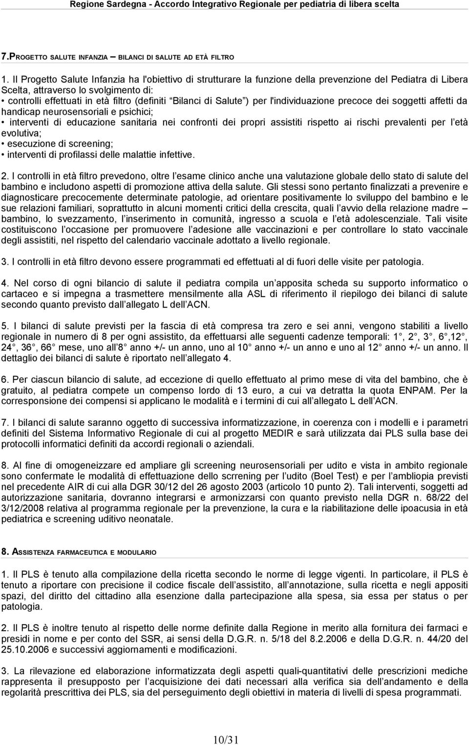 Bilanci di Salute ) per l'individuazione precoce dei soggetti affetti da handicap neurosensoriali e psichici; interventi di educazione sanitaria nei confronti dei propri assistiti rispetto ai rischi