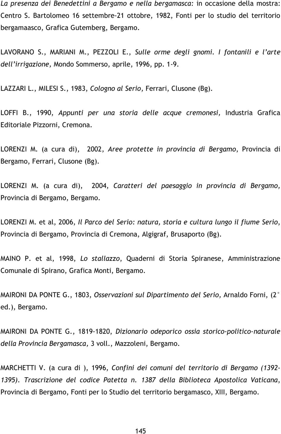 I fontanili e l arte dell irrigazione, Mondo Sommerso, aprile, 1996, pp. 1-9. LAZZARI L., MILESI S., 1983, Cologno al Serio, Ferrari, Clusone (Bg). LOFFI B.