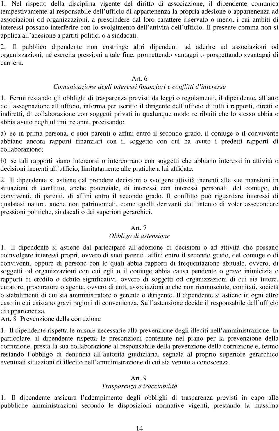 Il presente comma non si applica all adesione a partiti politici o a sindacati. 2.