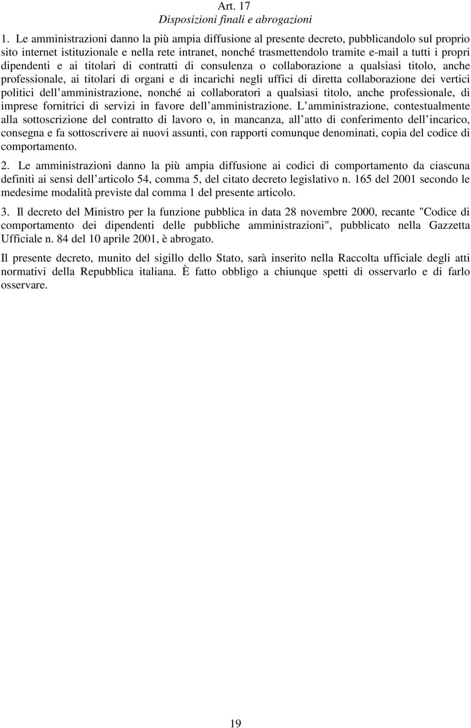 propri dipendenti e ai titolari di contratti di consulenza o collaborazione a qualsiasi titolo, anche professionale, ai titolari di organi e di incarichi negli uffici di diretta collaborazione dei