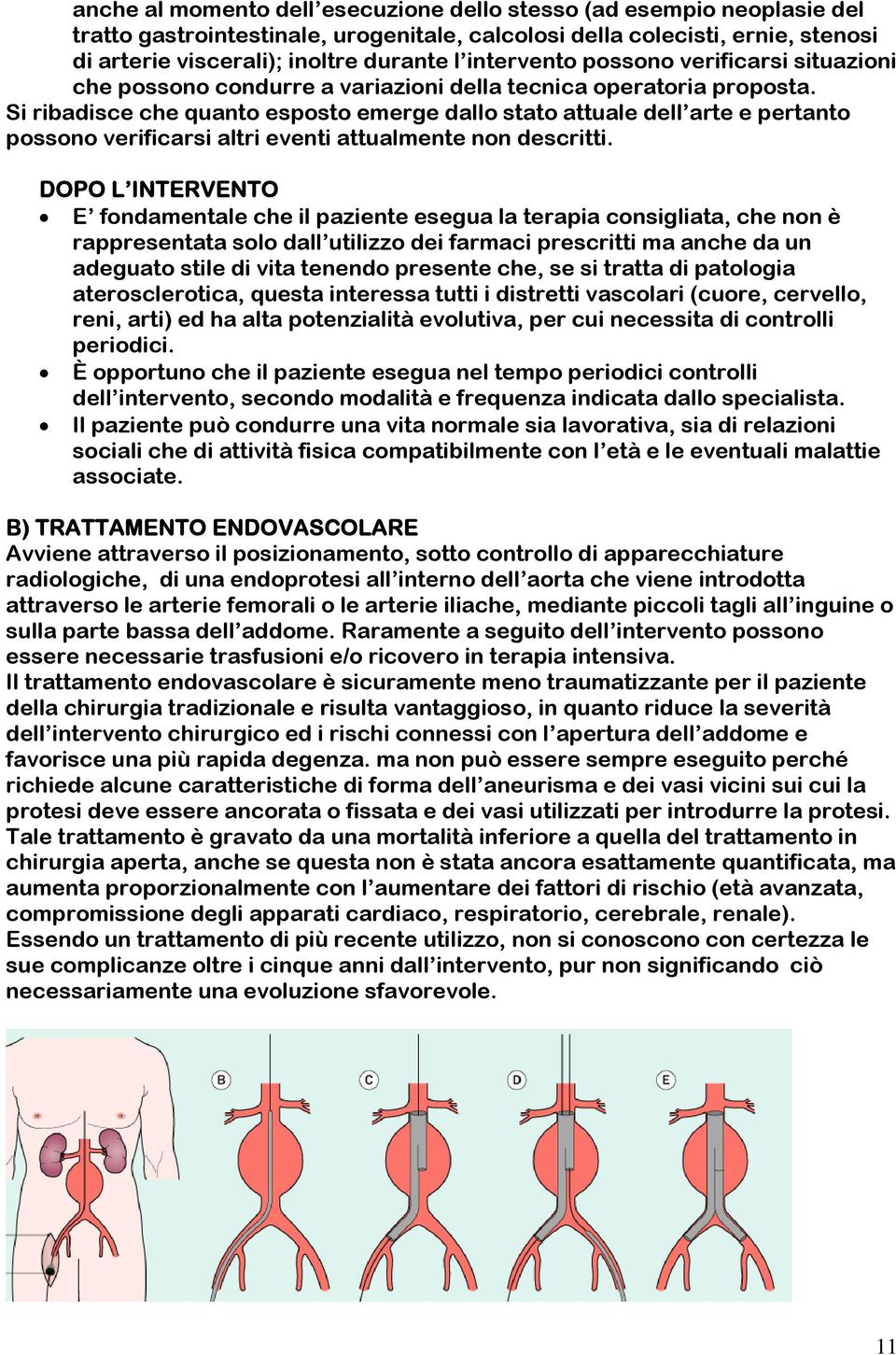 Si ribadisce che quanto esposto emerge dallo stato attuale dell arte e pertanto possono verificarsi altri eventi attualmente non descritti.