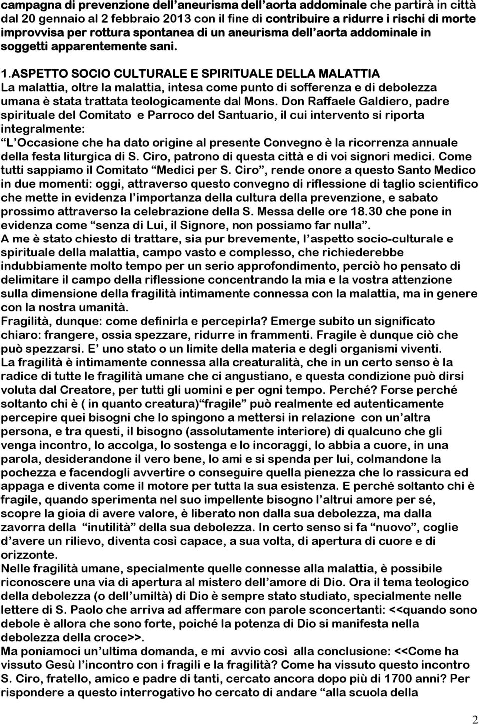 ASPETTO SOCIO CULTURALE E SPIRITUALE DELLA MALATTIA La malattia, oltre la malattia, intesa come punto di sofferenza e di debolezza umana è stata trattata teologicamente dal Mons.