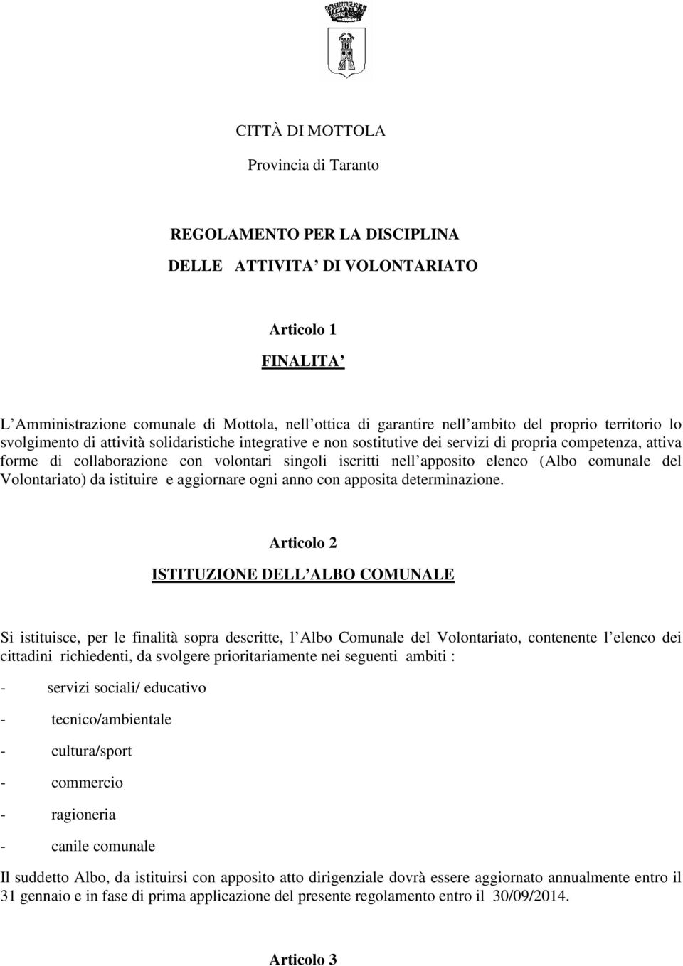 apposito elenco (Albo comunale del Volontariato) da istituire e aggiornare ogni anno con apposita determinazione.