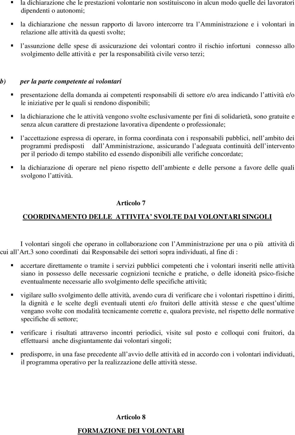 e per la responsabilità civile verso terzi; b) per la parte competente ai volontari presentazione della domanda ai competenti responsabili di settore e/o area indicando l attività e/o le iniziative