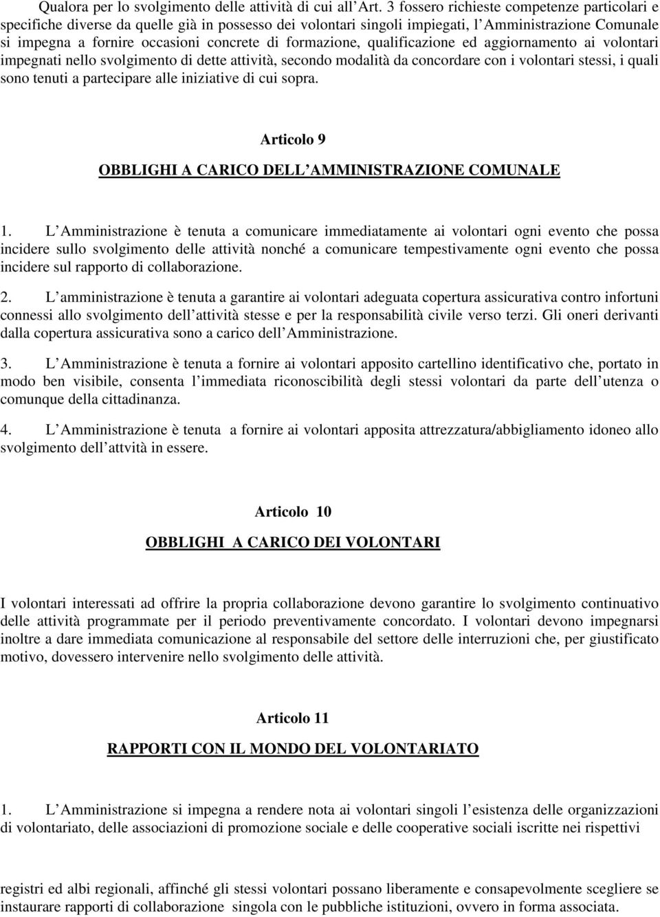 formazione, qualificazione ed aggiornamento ai volontari impegnati nello svolgimento di dette attività, secondo modalità da concordare con i volontari stessi, i quali sono tenuti a partecipare alle