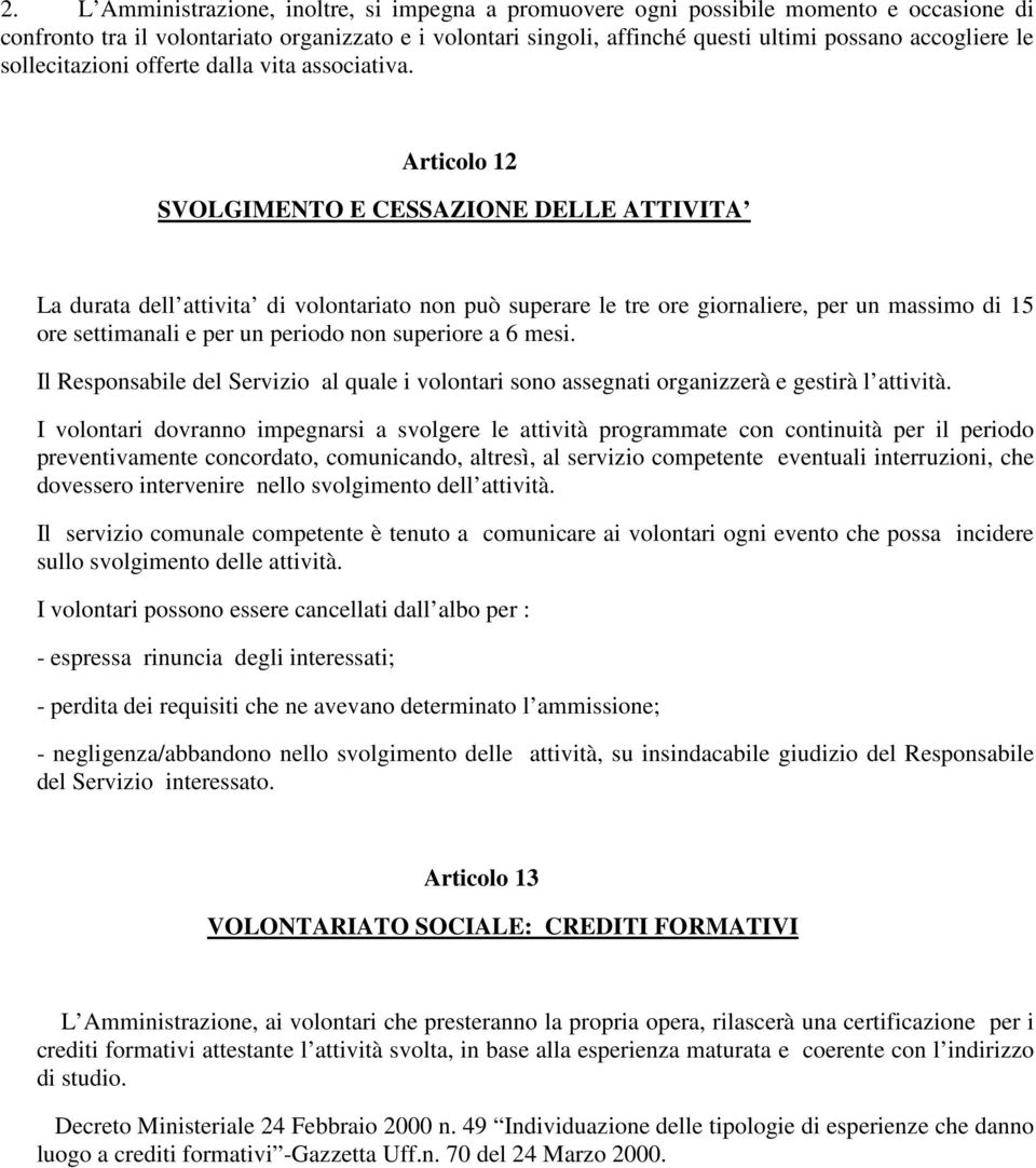 Articolo 12 SVOLGIMENTO E CESSAZIONE DELLE ATTIVITA La durata dell attivita di volontariato non può superare le tre ore giornaliere, per un massimo di 15 ore settimanali e per un periodo non