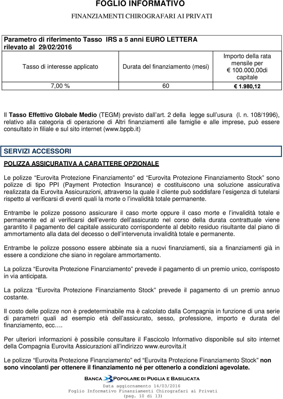 108/1996), relativo alla categoria di operazione di Altri finanziamenti alle famiglie e alle imprese, può essere consultato in filiale e sul sito internet (www.bppb.