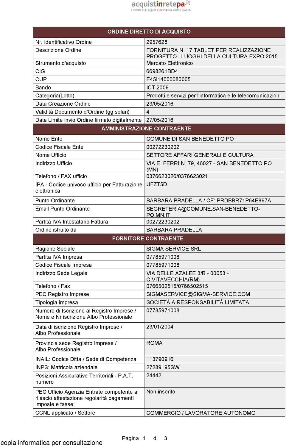 iscrizione Albo Professionale Data di iscrizione Registro Imprese / Albo Professionale Provincia sede Registro Imprese / Albo Professionale INAIL: Codice Ditta / Sede di Competenza INPS: Matricola