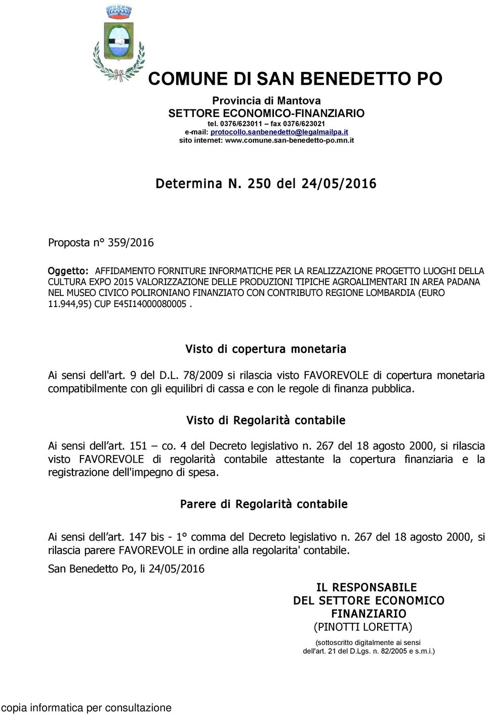 250 del 24/05/2016 Proposta n 359/2016 Oggetto: AFFIDAMENTO FORNITURE INFORMATICHE PER LA REALIZZAZIONE PROGETTO LUOGHI DELLA CULTURA EXPO 2015 VALORIZZAZIONE DELLE PRODUZIONI TIPICHE AGROALIMENTARI