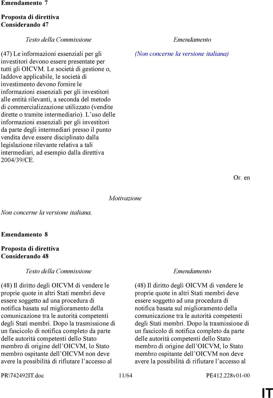 commercializzazione utilizzato (vendite dirette o tramite intermediario).