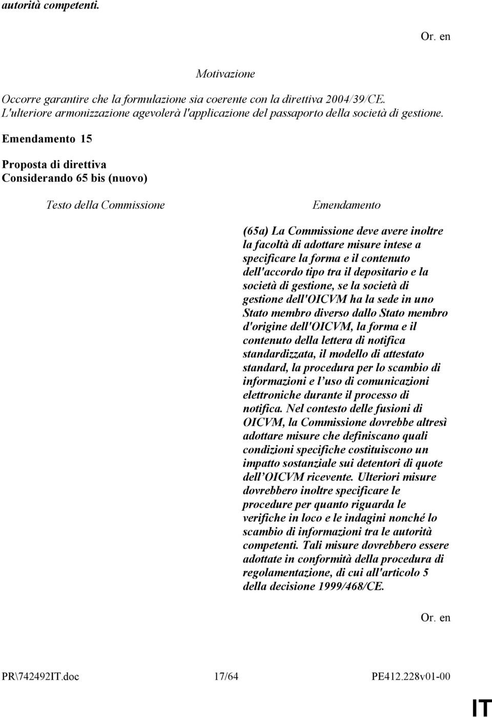 gestione, se la società di gestione dell'oicvm ha la sede in uno Stato membro diverso dallo Stato membro d'origine dell'oicvm, la forma e il contenuto della lettera di notifica standardizzata, il