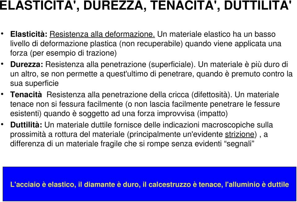 Unmaterialeèpiùdurodi unaltro,senonpermetteaquest'ultimodipenetrare,quandoèpremutocontrola suasuperficie TenacitàResistenzaallapenetrazionedellacricca(difettosità).