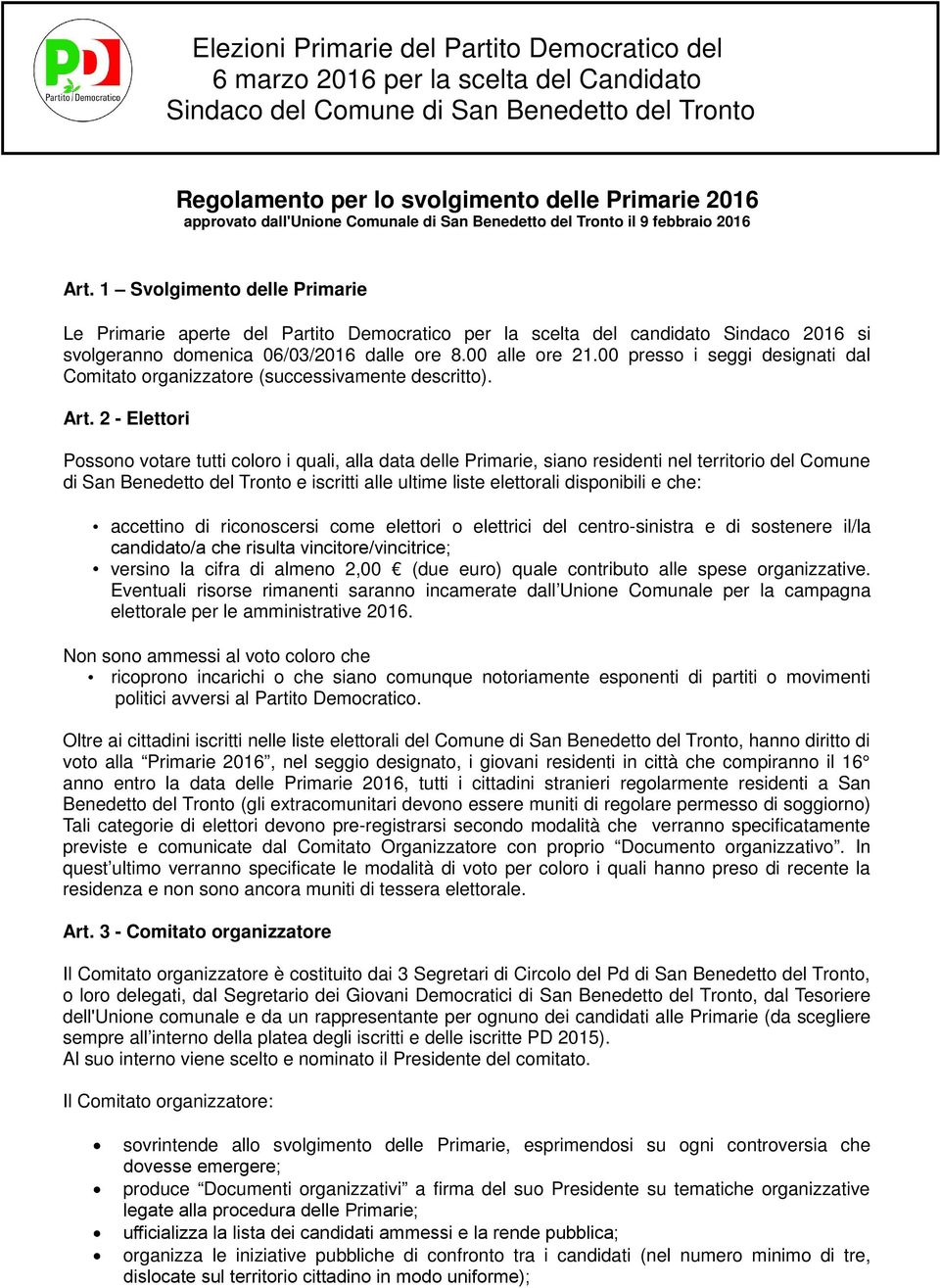 1 Svolgimento delle Primarie Le Primarie aperte del Partito Democratico per la scelta del candidato Sindaco 2016 si svolgeranno domenica 06/03/2016 dalle ore 8.00 alle ore 21.