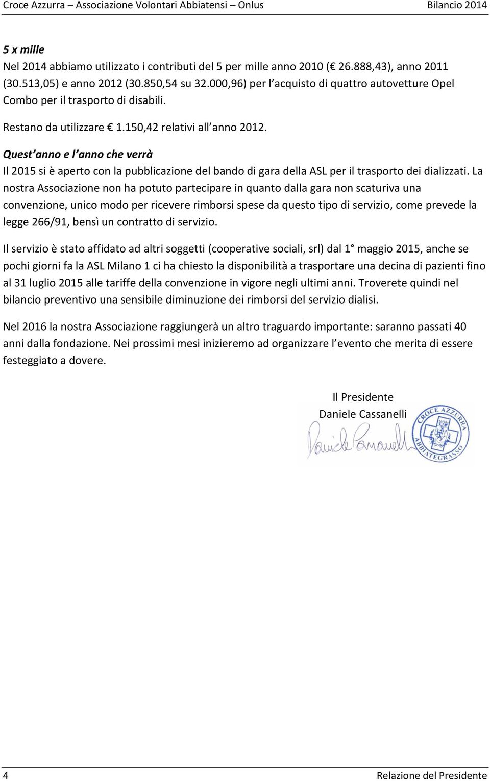 Quest anno e l anno che verrà Il 2015 si è aperto con la pubblicazione del bando di gara della ASL per il trasporto dei dializzati.