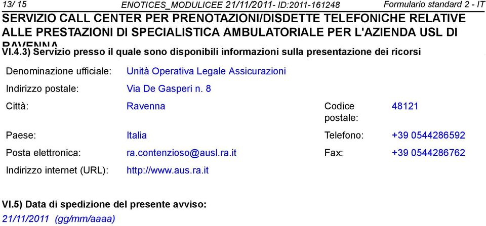 3) Servizio presso il quale so disponibili informazioni sulla presentazione dei ricorsi Deminazione ufficiale: Unità Operativa