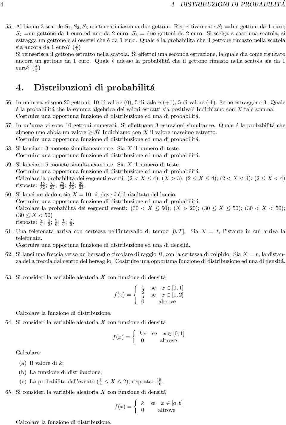 Quale é la probabilitá che il gettone rimasto nella scatola sia ancora da 1 euro? ( 3 Si reinserisca il gettone estratto nella scatola.