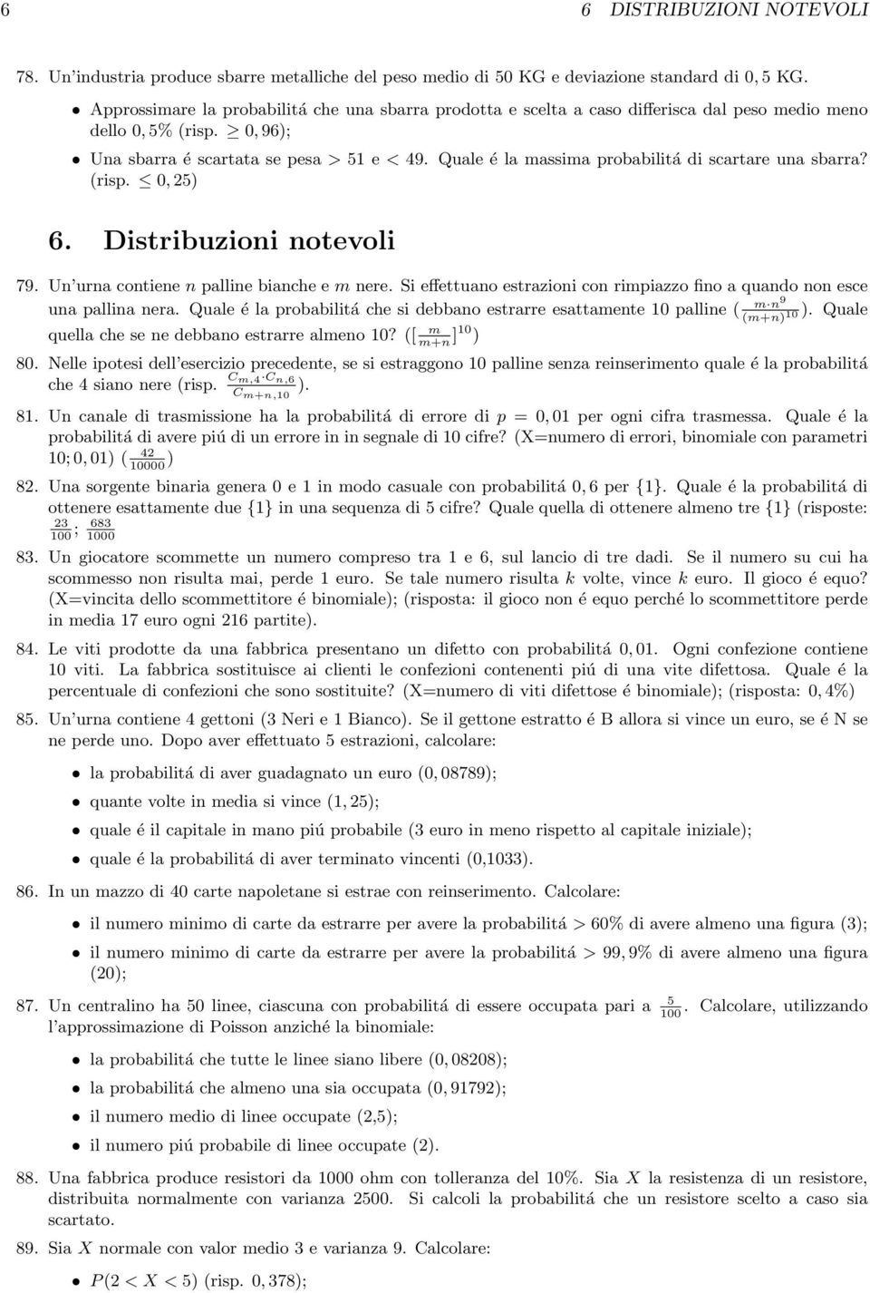 Quale é la massima probabilitá di scartare una sbarra? (risp. 0, 5 6. Distribuzioni notevoli 79. Un urna contiene n palline bianche e m nere.