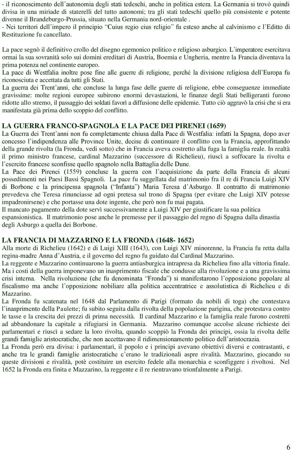 nord-orientale. - Nei territori dell impero il principio Cuius regio eius religio fu esteso anche al calvinismo e l Editto di Restituzione fu cancellato.