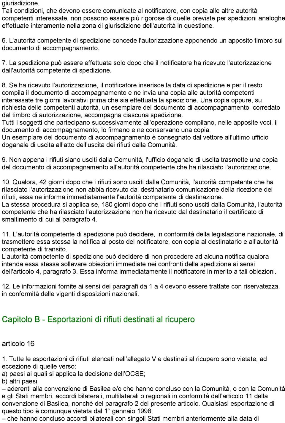 effettuate interamente nella zona di giurisdizione dell'autorità in questione. 6.