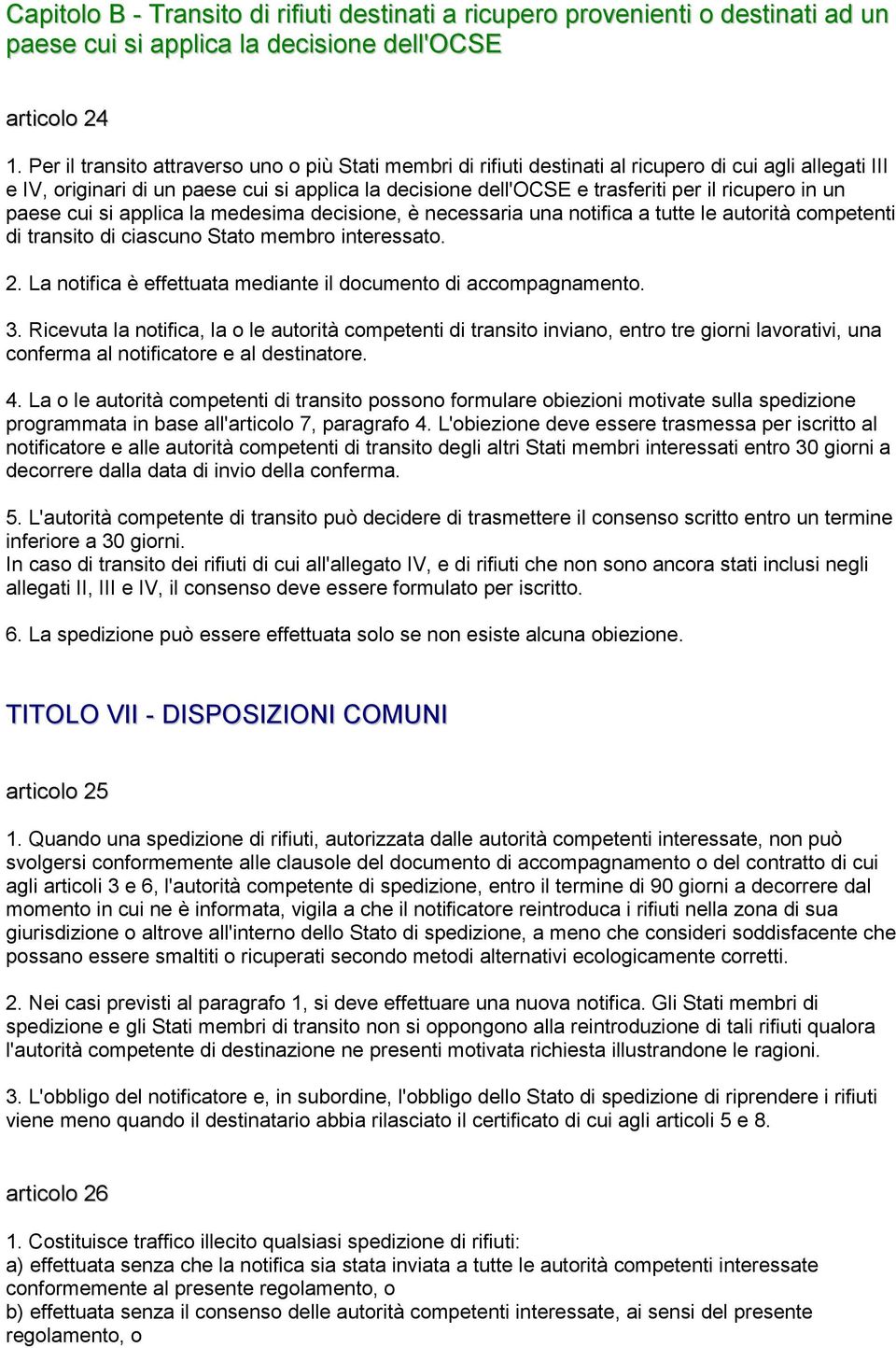 ricupero in un paese cui si applica la medesima decisione, è necessaria una notifica a tutte le autorità competenti di transito di ciascuno Stato membro interessato. 2.