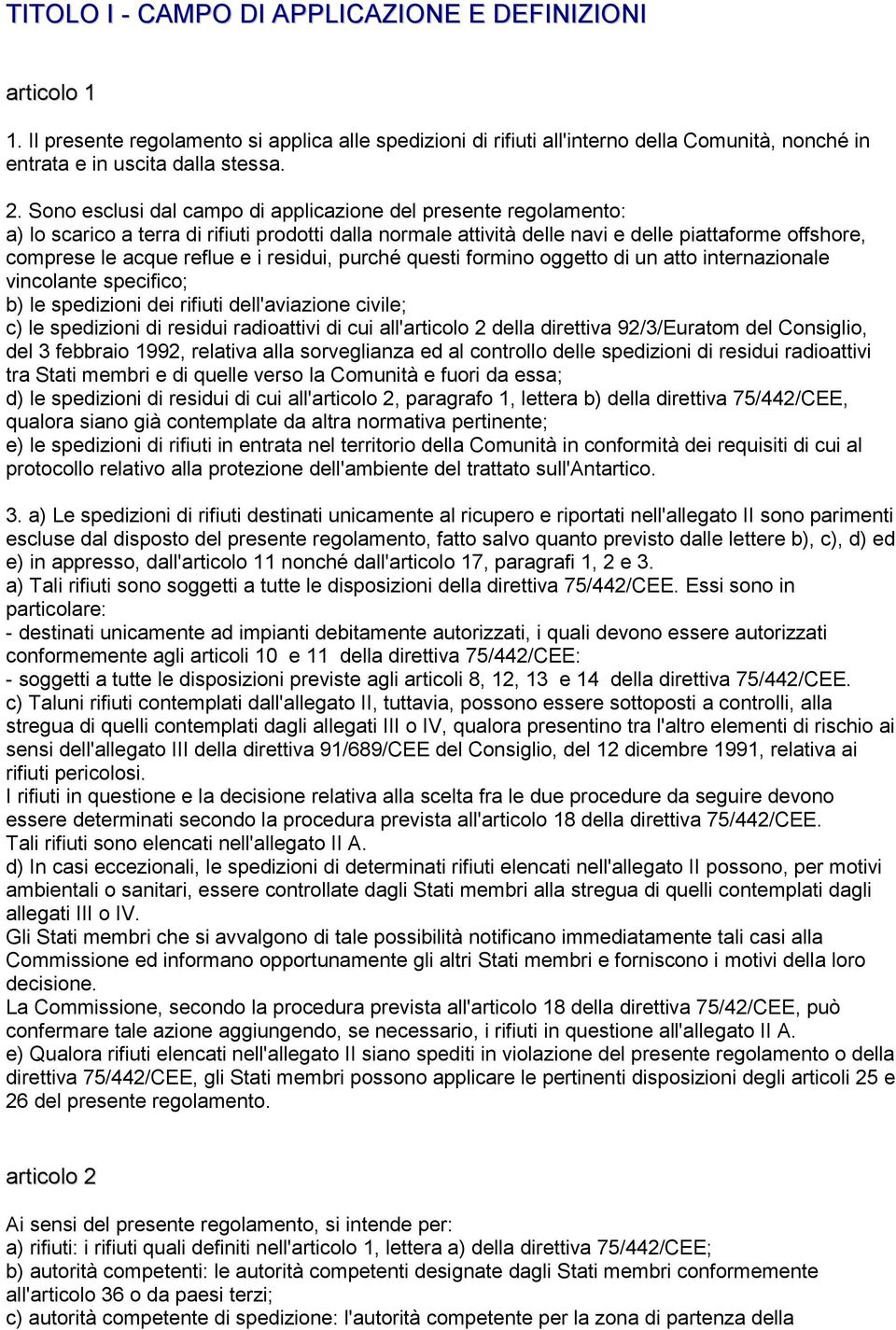 residui, purché questi formino oggetto di un atto internazionale vincolante specifico; b) le spedizioni dei rifiuti dell'aviazione civile; c) le spedizioni di residui radioattivi di cui all'articolo