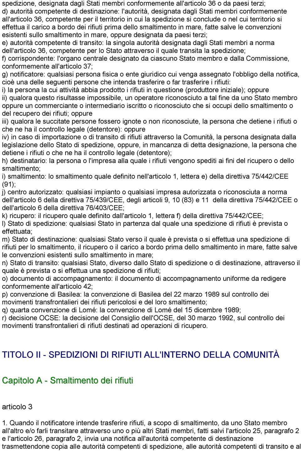 sullo smaltimento in mare, oppure designata da paesi terzi; e) autorità competente di transito: la singola autorità designata dagli Stati membri a norma dell'articolo 36, competente per lo Stato