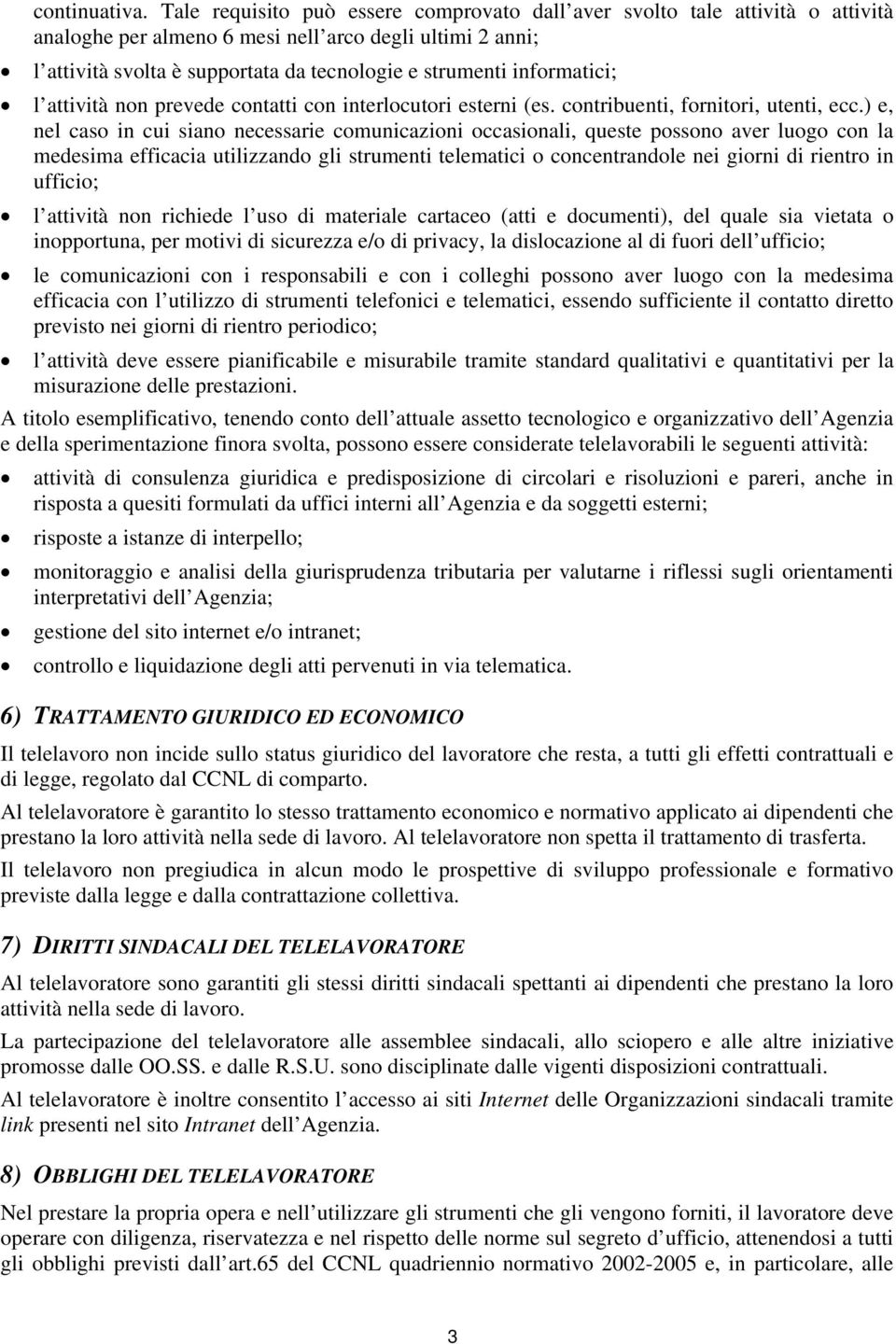 informatici; l attività non prevede contatti con interlocutori esterni (es. contribuenti, fornitori, utenti, ecc.