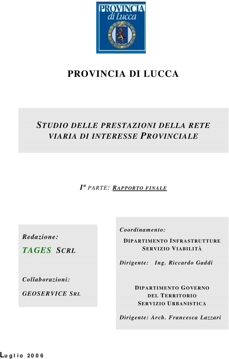 Coordinamento: DIPRTIMENTO INFRSTRUTTURE SERVIZIO VIBILITÀ Dirigente: Ing.