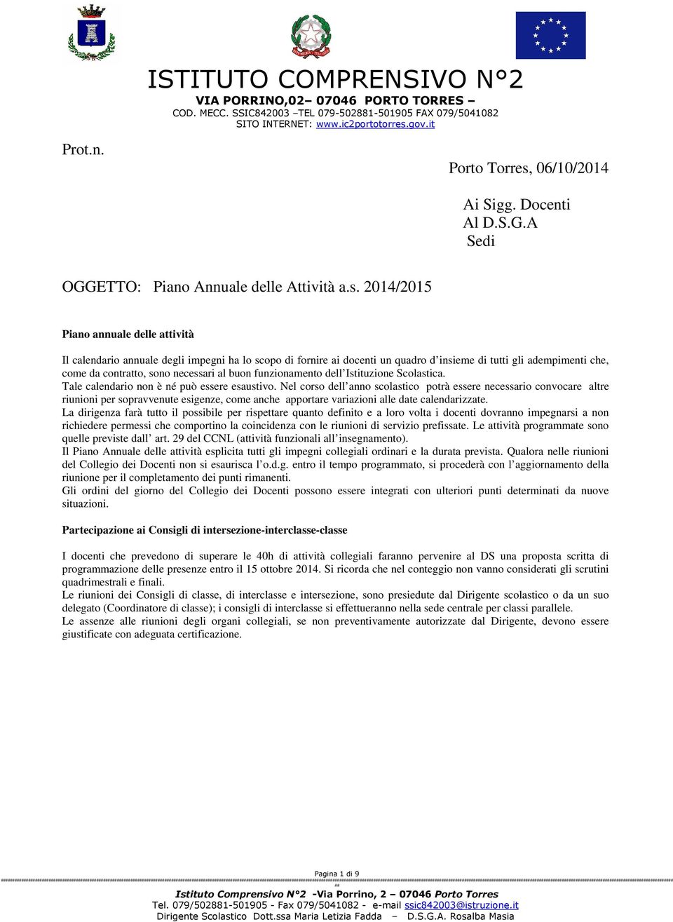 2014/2015 Piano annuale delle attività Il calendario annuale degli impegni ha lo scopo di fornire ai docenti un quadro d insieme di tutti gli adempimenti che, come da contratto, sono necessari al