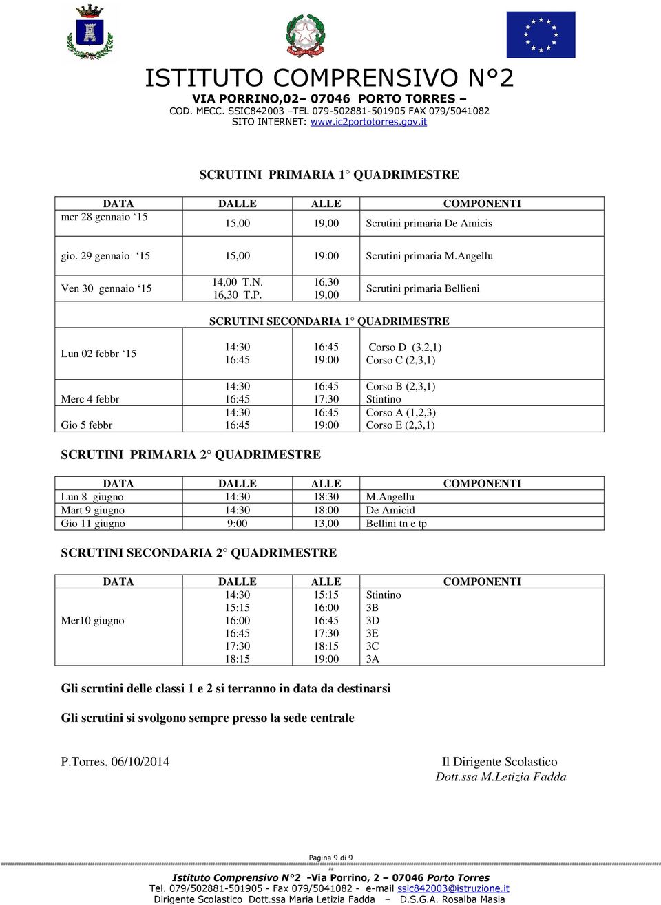 NENTI mer 28 gennaio 15 19,00 Scrutini primaria De Amicis gio. 29 gennaio 15 Scrutini primaria M.Angellu Ven 30 gennaio 15 14,00 T.N. T.P.