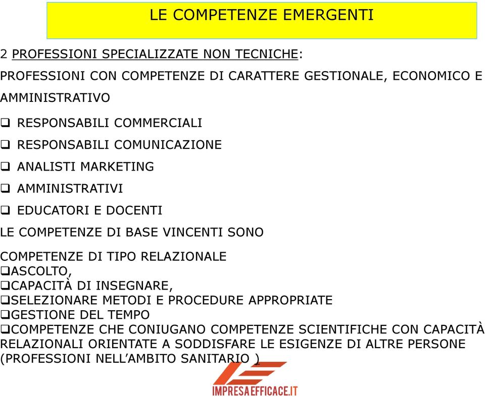 VINCENTI SONO COMPETENZE DI TIPO RELAZIONALE ASCOLTO, CAPACITÀ DI INSEGNARE, SELEZIONARE METODI E PROCEDURE APPROPRIATE GESTIONE DEL TEMPO