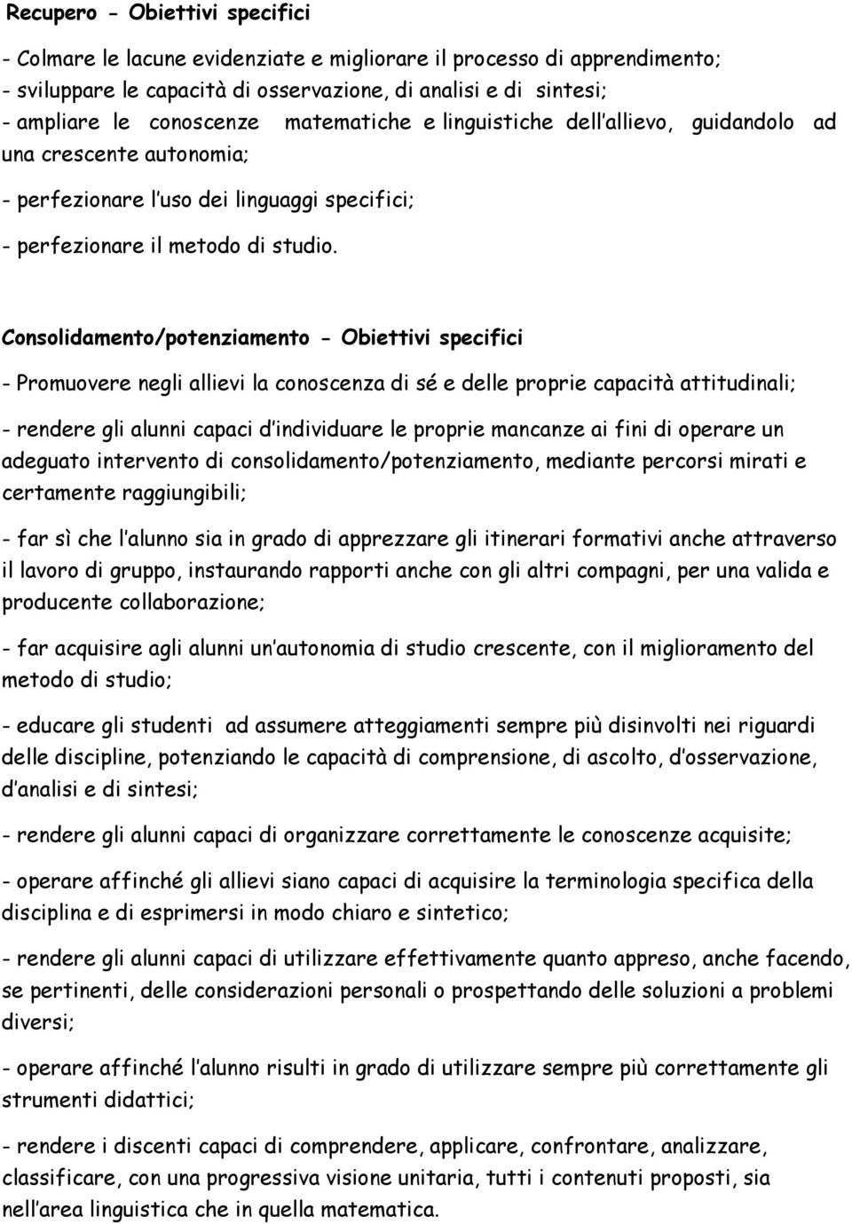 Consolidamento/potenziamento - Obiettivi specifici - Promuovere negli allievi la conoscenza di sé e delle proprie capacità attitudinali; - rendere gli alunni capaci d individuare le proprie mancanze