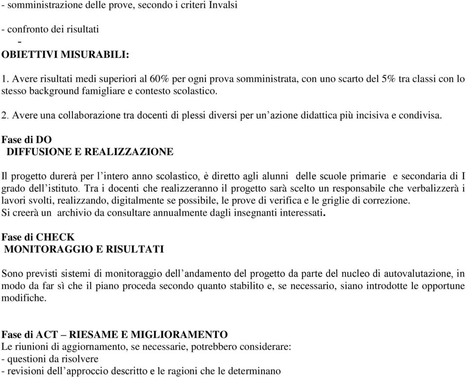 Avere una collaborazione tra docenti di plessi diversi per un azione didattica più incisiva e condivisa.