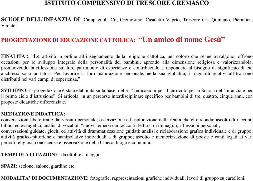 sviluppo integrale della personalità dei bambini, aprendo alla dimensione religiosa e valorizzandola, promuovendo la riflessione sul loro patrimonio di esperienze e contribuendo a rispondere al