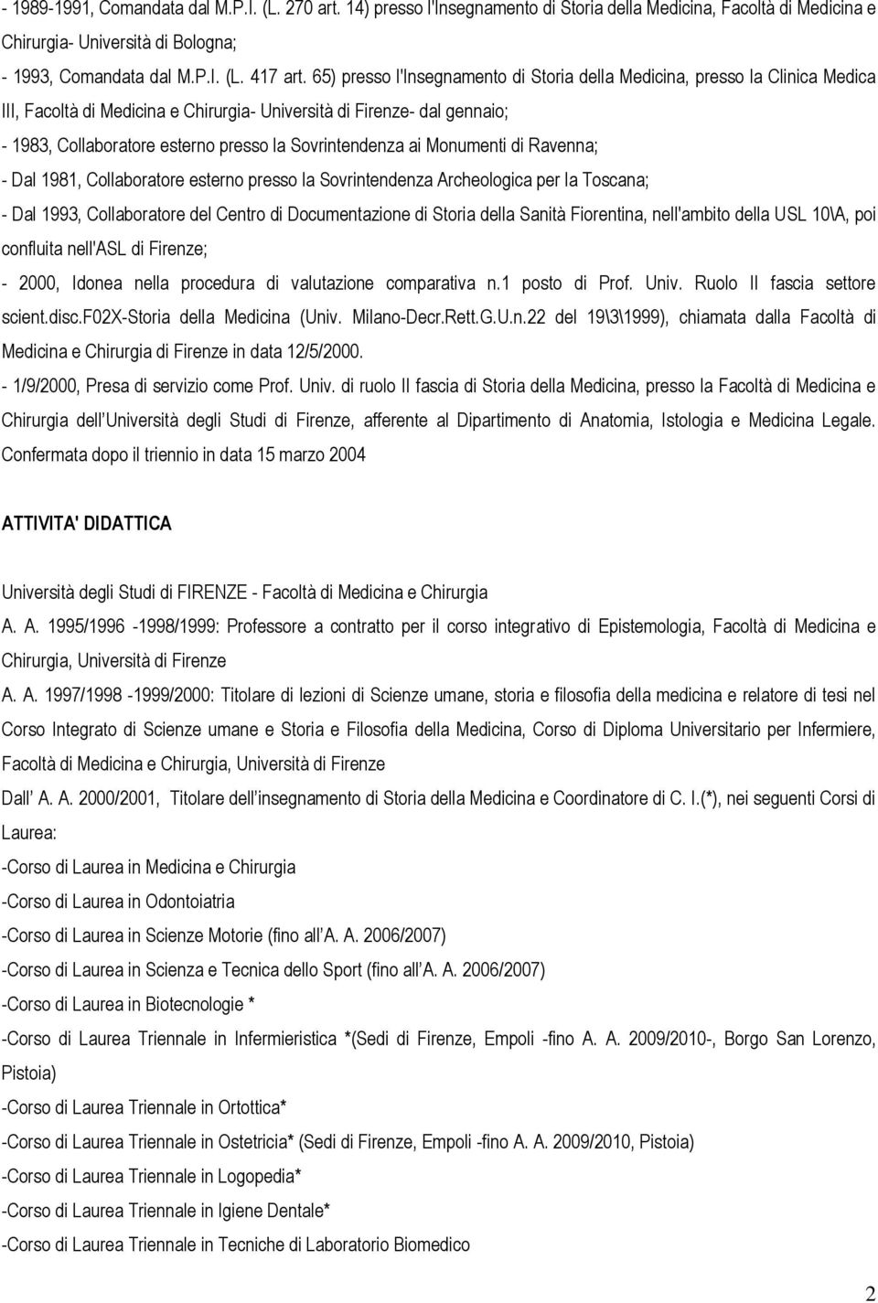 Sovrintendenza ai Monumenti di Ravenna; - Dal 1981, Collaboratore esterno presso la Sovrintendenza Archeologica per la Toscana; - Dal 1993, Collaboratore del Centro di Documentazione di Storia della