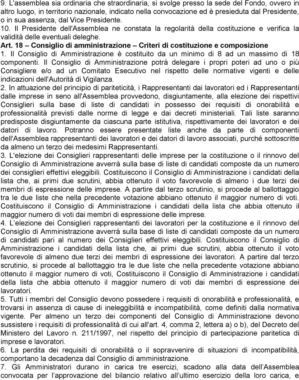 18 Consiglio di amministrazione Criteri di costituzione e composizione 1. Il Consiglio di Amministrazione è costituito da un minimo di 8 ad un massimo di 18 componenti.