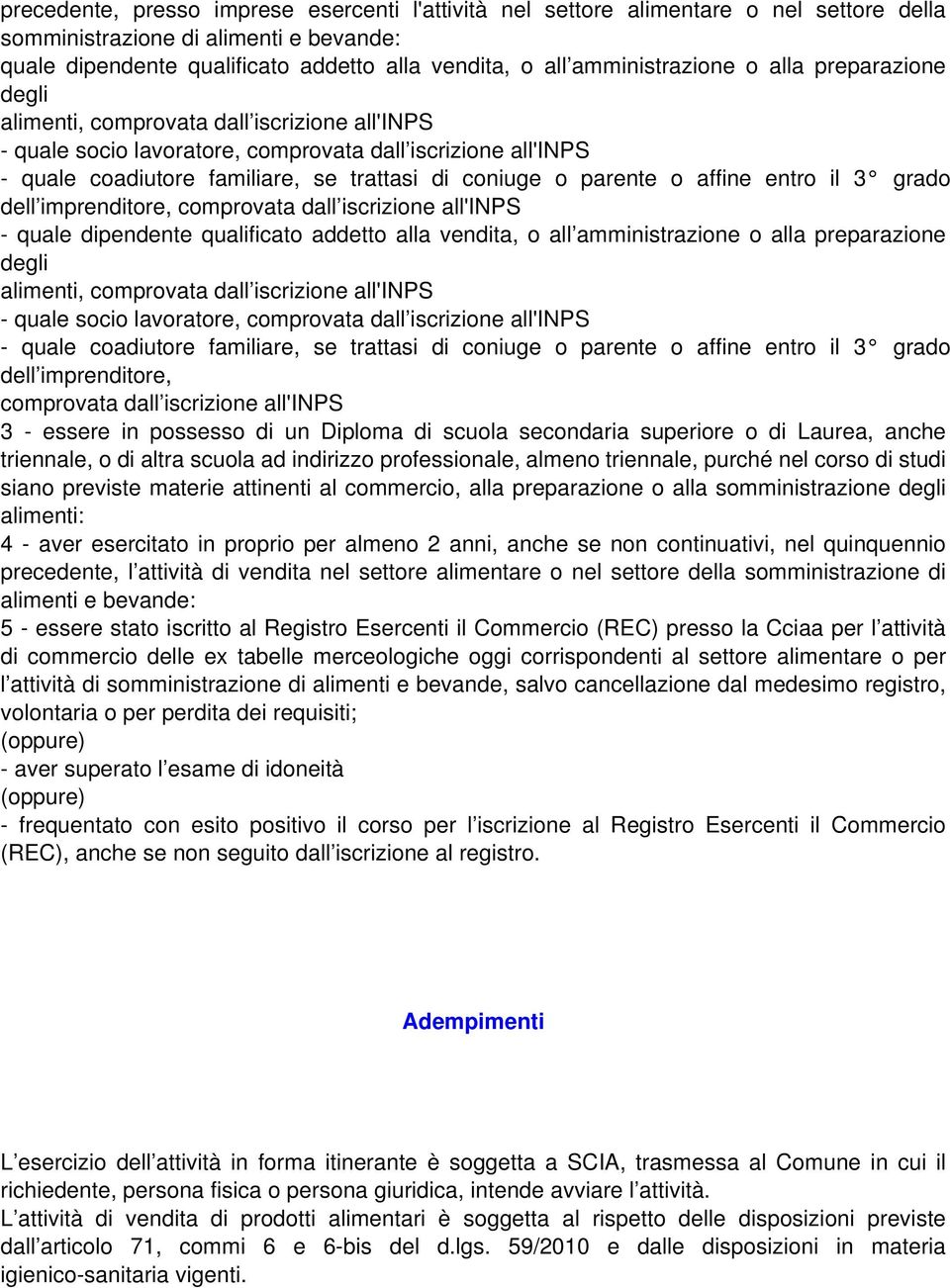 coniuge o parente o affine entro il 3 grado dell imprenditore, comprovata dall iscrizione all'inps - quale dipendente qualificato addetto alla vendita, o all  coniuge o parente o affine entro il 3