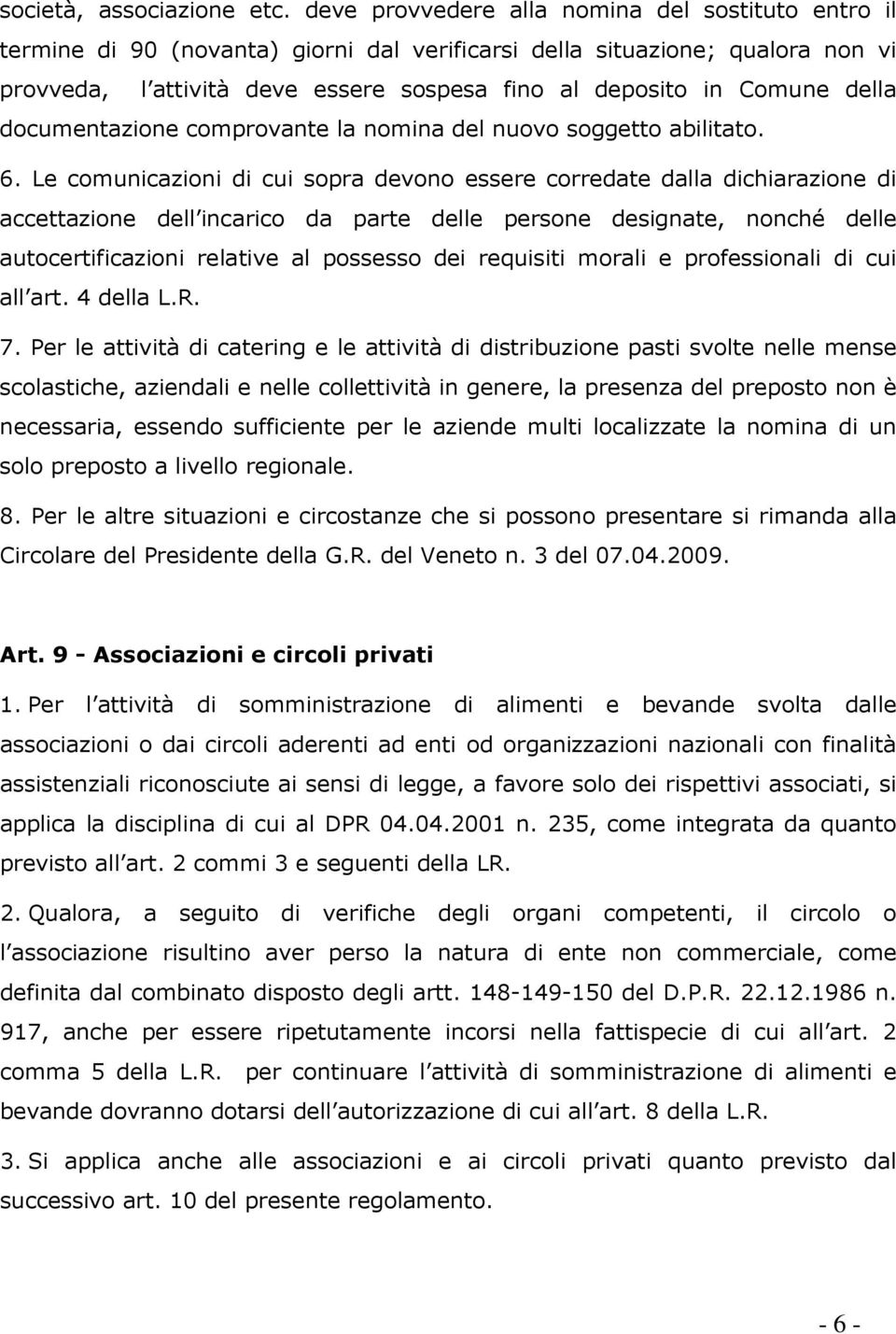 della documentazione comprovante la nomina del nuovo soggetto abilitato. 6.