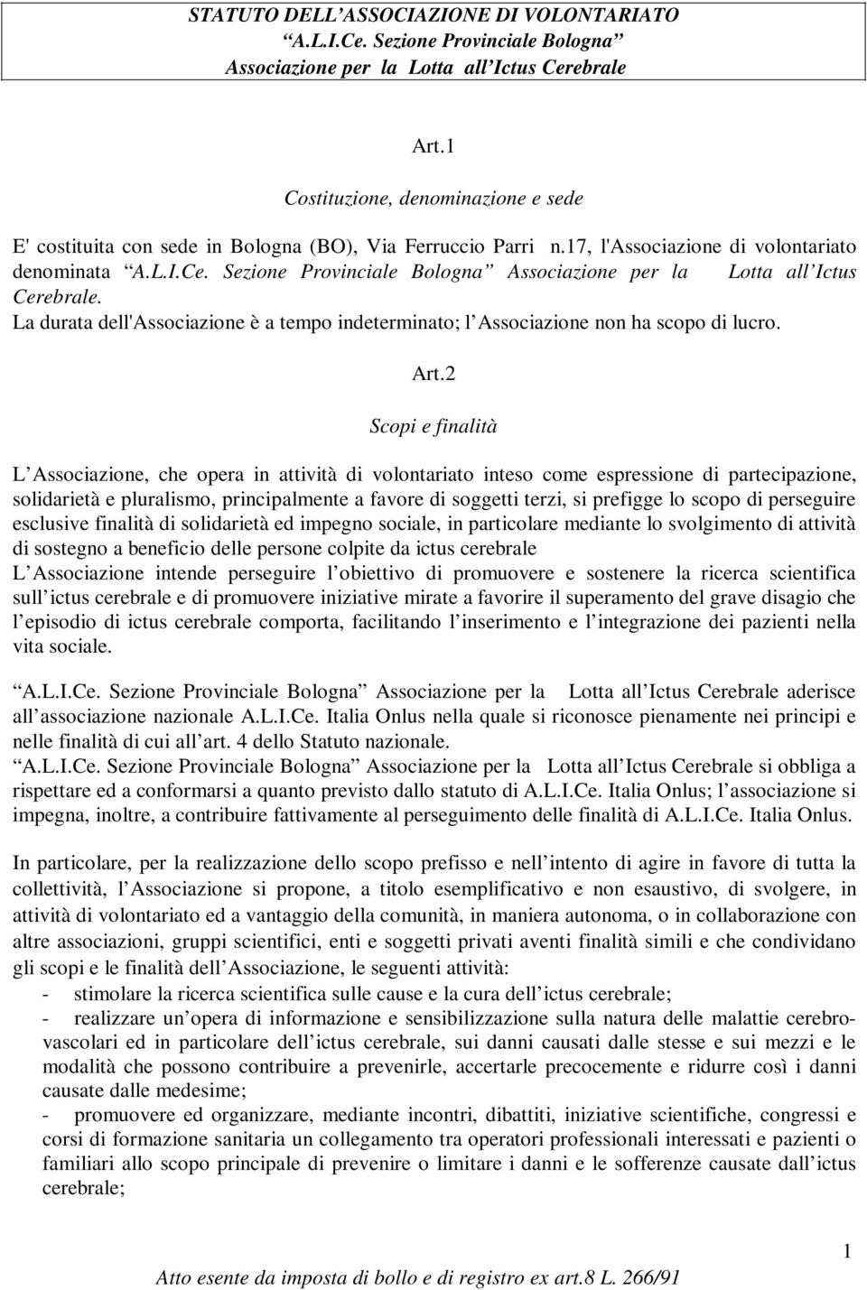 Sezione Provinciale Bologna Associazione per la Lotta all Ictus Cerebrale. La durata dell'associazione è a tempo indeterminato; l Associazione non ha scopo di lucro. Art.