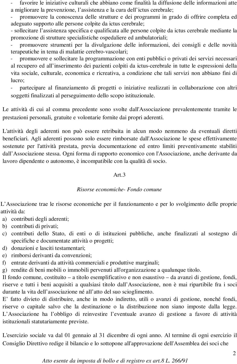 ictus cerebrale mediante la promozione di strutture specialistiche ospedaliere ed ambulatoriali; - promuovere strumenti per la divulgazione delle informazioni, dei consigli e delle novità