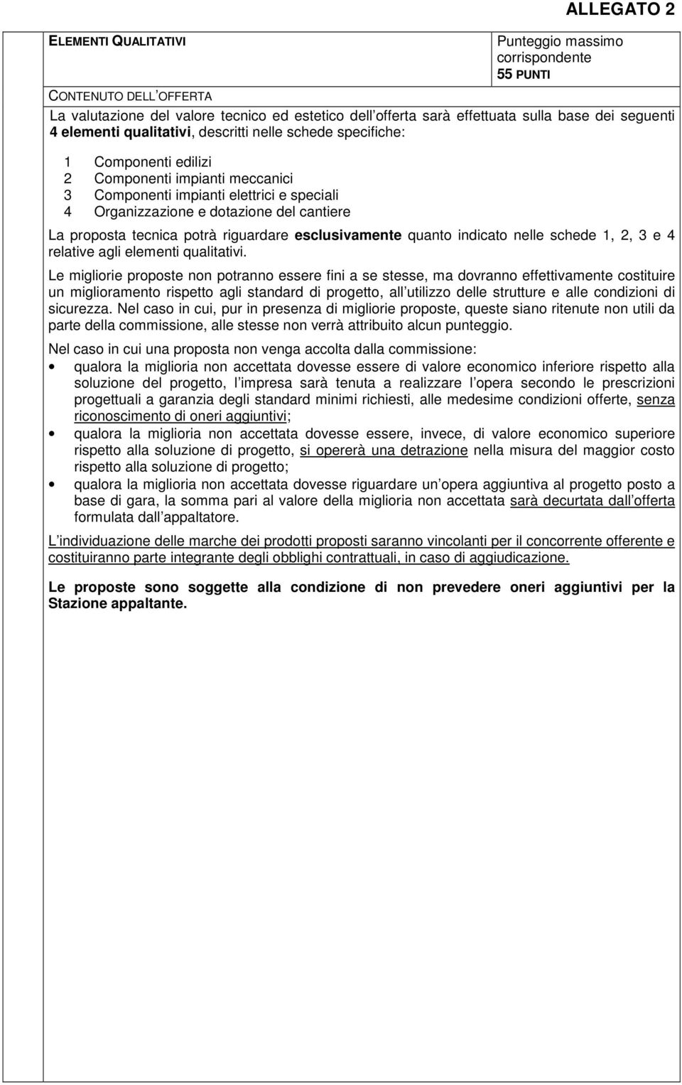 esclusivamente quanto indicato nelle schede 1, 2, 3 e 4 relative agli elementi qualitativi.