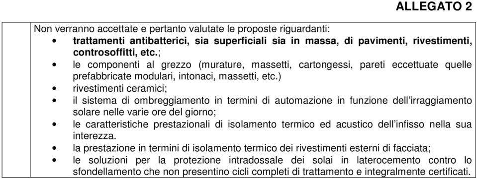 ) rivestimenti ceramici; il sistema di ombreggiamento in termini di automazione in funzione dell irraggiamento solare nelle varie ore del giorno; le caratteristiche prestazionali di isolamento