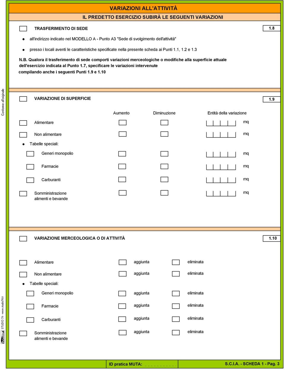 Qualora il trasferimento di sede comporti variazioni merceologiche o modifiche alla superficie attuale l'esercizio indicata al Punto 1.